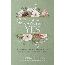 Reckless Yes: Exchanging Worldly Ease for God's Eternal Adventure
