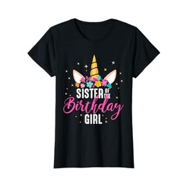 Sister Of The Birthday Girl Sibling Gift Unicorn Birthday T-Shirt