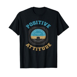 Positive Attitude Funny Pilot T-Shirt