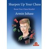 Sharpen Up Your Chess: A Practical Guide to Success
