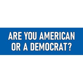 6 pcs are You American or Democrat Sticker Deal (1) Large 3x9 Bumper Sticker (2) Medium 2x6 (3) 1x3 Phone Scrapbook Go Anywhere Funny Anti Woke Democrat Sticker Blue