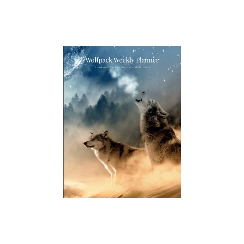 Wolfpack Weekly Planner: Lead Your Pack to Success and Harmony