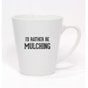 I'd Rather Be MULCHING - Ceramic Latte Mug 12oz