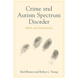 Crime and Autism Spectrum Disorder: Myths and Mechanisms