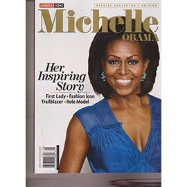 AMERICAN ICONS SPECIAL COLLECTOR'S EDITION MICHELE OBAMA HER INSPIRING STORY.