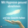 MIT HYPNOSE GESUND ABNEHMEN + GEWICHT HALTEN / Schnell, mühelos