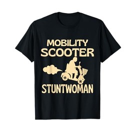 Mobility Scooter Stuntwoman Mobility Scooter Driver Gift T-Shirt