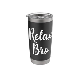 Relax Bro Funny Anti Stress Relaxation Mindfulness Yoga Men Stainless Steel Insulated Tumbler