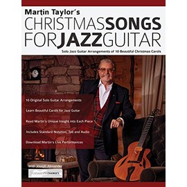 Martin Taylor’s Christmas Songs For Jazz Guitar: Solo Jazz Guitar Arrangements of 10 Beautiful Christmas Carols (Learn How to Play Jazz Guitar)