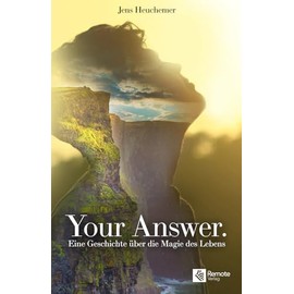 Your Answer.: Eine Geschichte über die Magie des Lebens | Roman mit Persönlichkeitsentwicklung, Spiritualität und dem Gesetz der Anziehung