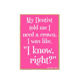 Honey Dew Gifts, My Dentist Told Me I Need a Crown, Funny Quotes Fridge Magnet, Hilarious Wooden Refrigerator Magnets, Fridge Magnet for Women, Crown Quotes Decor, 2.5 inch by 3.5 inch, 76618