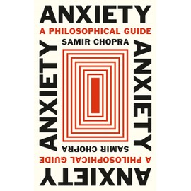 Anxiety: A Philosophical Guide