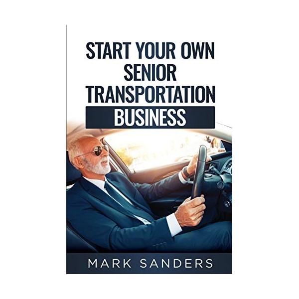 Start Your Own Senior Transportation Business: Discover how you can