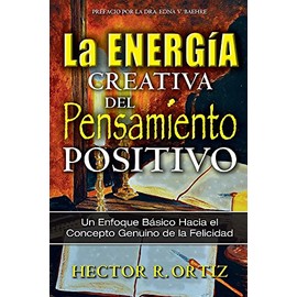 Creative Energy of Positive Thinking, The: A Basic Approach to the Genuine Concept of Happiness (Spanish Edition)