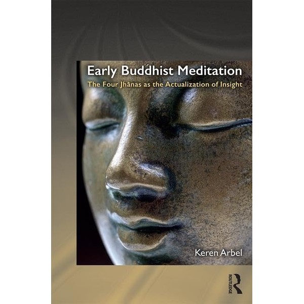 Early Buddhist Meditation: The Four Jhanas as the Actualization of