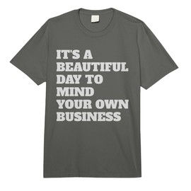 It's A Beautiful Day to Mind Your Own Business Funny People Comfort Colors Adult Heavyweight T-Shirt
