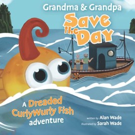 Grandma & Grandpa Save the Day: a Dreaded CurlyWurly Fish adventure