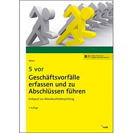 5 vor Geschäftsvorfälle erfassen und zu Abschlüssen führen: Endspurt zur Bilanzbuchhalterprüfung. (NWB Bilanzbuchhalter)