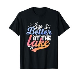 Life is better at the lake Fishing Boating Lake Life Design T-Shirt