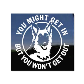 You Might Get in But You Won't Get Out ~ German Shepherd Dog Vinyl Window Decal Sticker
