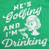 Womens Funny T Shirts Hes Golfing and Im Drinking Sarcastic
