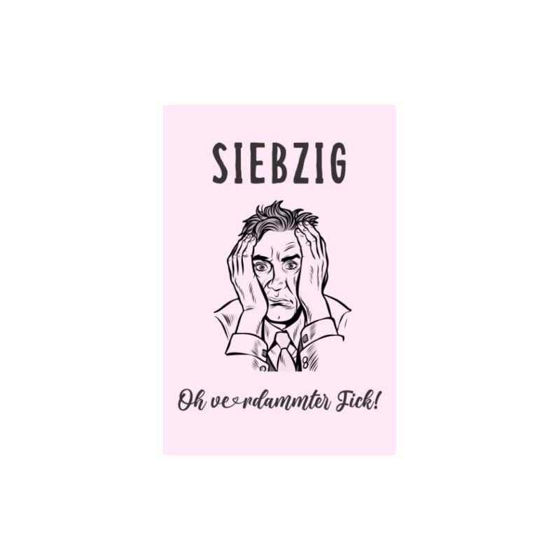 SIEBZIG Oh verdammter Fick!: Gefüttertes Notizbuch, Tagebücher für Männer |