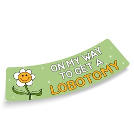 On My Way to Get A Lobotomy Flowers Green Sticker, Funny Bumper Sticker for Car Truck, Waterproof UV-Resistant Sticker Size 3x9 inches