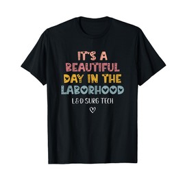 Cute L&D Surgical Tech It's A Beautiful Day In The Laborhood T-Shirt