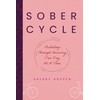 Sober Cycle (Second Edition): Pedaling Through Recovery One Day at