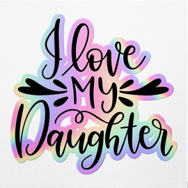 Holographic Decal Stickers Of I Love My Daughter Premium Waterproof Vinyl Decal Stickers For Laptop Phone Accessory Helmet Car Window Mug Tuber Cup Door Wall Decoration ANDVER3c82941HO110422