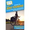 HowExpert Guide to Bike Touring: 101 Tips to Start, Learn,