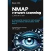 Nmap Network Scanning: A Complete Guide to Exploring And Scanning