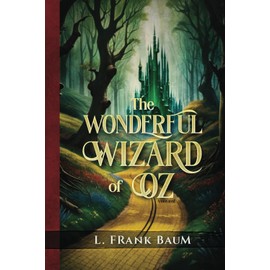 The Wonderful Wizard of Oz Annotated: Original First Edition Book Unabridged Text That's Part Of The Oz Collection