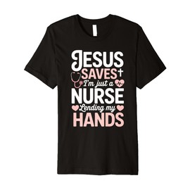 Jesus Saves I'm Just A Nurse Lending My Hand RN Christian Premium T-Shirt