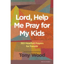 Lord, Help Me Pray for My Kids: 365 Heartfelt Prayers for Parents