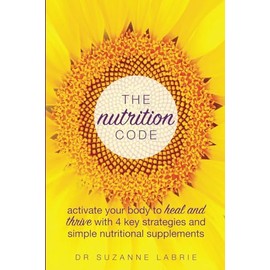 The Nutrition Code: Activate your body to heal and thrive with 4 key strategies and simple nutritional supplements