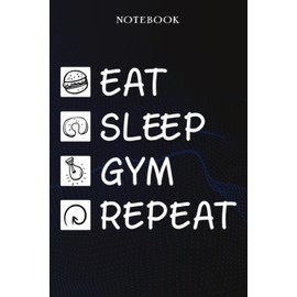 Gym Sarcasm Gift - Eat Sleep Gym Repeat: Sarcastic Funny Gift Idea for Men, Novelty, With Sayings, Women, Guys, Cup - Lined Journal Notebook,Life