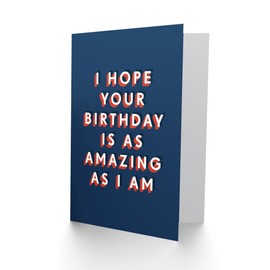 Artery8 I Hope Your Day Amazing As I Am Funny Cheeky For Him Birthday Card