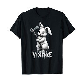 I Choose Violence Bunny with Axe Funny T-Shirt T-Shirt