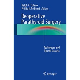 Reoperative Parathyroid Surgery: Techniques and Tips for Success