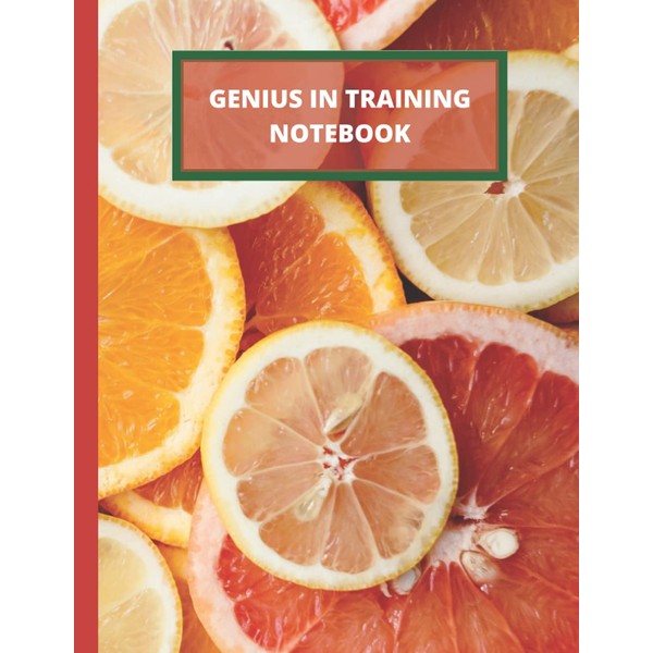 GENIUS in TRAINING NOTEBOOK Orange and Grapefruit Slices: GENIUS IN