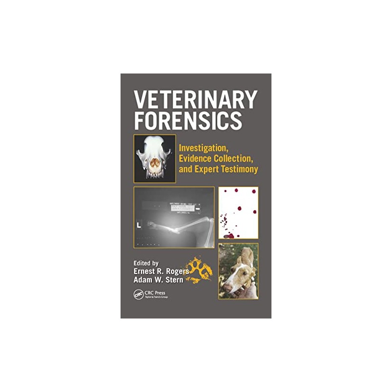Veterinary Forensics: Investigation, Evidence Collection, and Expert Testimony