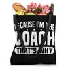 Because I'm The Coach That's Why Funny Sports Say Tote