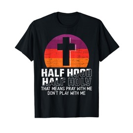 Half Hood Half Holy for a Christian Pray With Me Fan T-Shirt