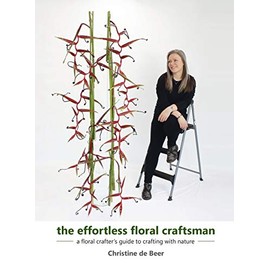 The Effortless Floral Craftsman: a floral crafter's guide to crafting with nature