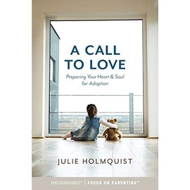 A Call to Love: Preparing Your Heart and Soul for Adoption