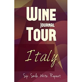 Italy Wine Tour Journal: Sip Smile Write Repeat Wine Tour Notebook Perfect Size Lightweight Wine Connoisseur