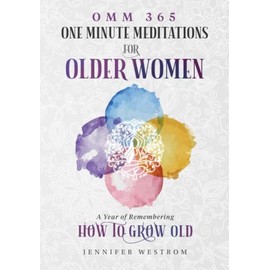 OMM 365 One Minute Meditations for Older Women: A Year of Remembering How to Grow Old
