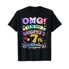 OMG It's My Daughter's 7th Birthday Happy 7 Years Old T-Shirt