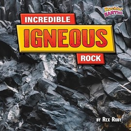Incredible Igneous Rock - Rockin' Earth! Series, Engaging Nonfiction and Scientific Learning for Young Readers Grades 1-4